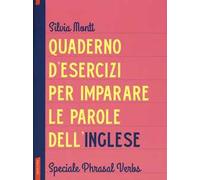 Quaderno d'esercizi per imparare le parole dell'inglese. Vol. 8: Speciale Phrasal Verbs.