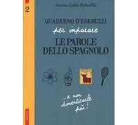 Quaderno d'esercizi per imparare le parole dello spagnolo. Vol. 2