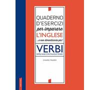 Quaderno d'esercizi per imparare l'inglese ...e non dimenticarlo più! Verbi