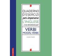 Quaderno d'esercizi per imparare l'inglese ...e non dimenticarlo più! Verbi. Modal verbs