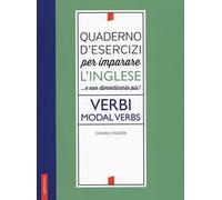 Quaderno d'esercizi per imparare l'inglese ...e non dimenticarlo più! Verbi. Modal verbs