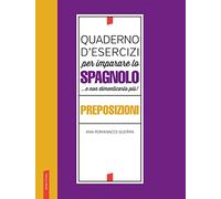 Quaderno d'esercizi per imparare lo spagnolo ...e non dimenticarlo più! Preposizioni