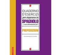Quaderno d'esercizi per imparare lo spagnolo ...e non dimenticarlo più! Preposizioni
