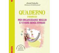Quaderno d'esercizi per organizzarsi meglio e vivere senza stress