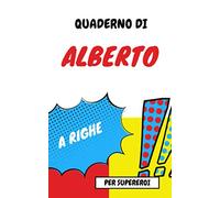 Quaderno di ALBERTO | Diario con data | Taccuino personalizzato con nome | Scrivi le tue emozioni, pensieri, disegni, idee, e annota la data: IDEA ... fratello, papà, amico, amante, zio, nonno....