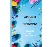 QUADERNO DI APPUNTI ALL’UNCINETTO PER I MIEI PROGETTI: 60 SCHEDE CON I DETTAGLI DA ANNOTARE , CATENELLE,FILATO,NUMERO DI UNCINETTO