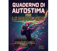 Quaderno di autostima per le donne nere: Un percorso verso la scoperta di sé, la guarigione e la fiducia duratura