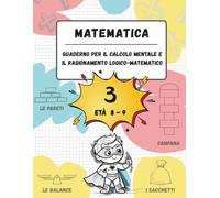 Quaderno di calcolo mentale e ragionamento logico-matematico (Età 8-9): Giochi, attività ed esercizi per migliorare le competenze matematiche (n. 3, età 8-9, scuola primaria)