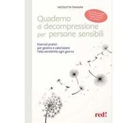 Quaderno di decompressione per persone sensibili. Esercizi pratici per gestire e valorizzare l'alta sensibilità ogni giorno. Con Audio scaricabili