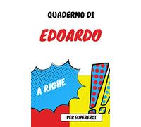 Quaderno di EDOARDO | Diario con data | Taccuino personalizzato con nome | Scrivi le tue emozioni, pensieri, disegni, idee, e annota la data: IDEA ... fratello, papà, amico, amante, zio, nonno....