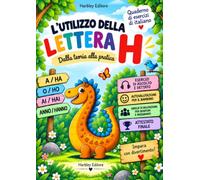 Quaderno di esercizi di italiano - l'utilizzo della lettera H - Dalla teoria alla pratica: eserciziario di lingua italiana su A HA, O HO, AI HAI e ANNO HANNO per bambini di seconda e terza elementare.