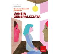 Quaderno di esercizi per vincere l'ansia generalizzata - Piacentini Daniel...