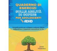 Quaderno di esercizi sulle abilità di coping per adolescenti con ADHD: Una guida pratica per sviluppare resilienza, fiducia, indipendenza e competenze essenziali per la vita