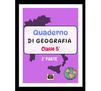 Quaderno di Geografia - Classe Quinta -2° Parte -: Riassunti manoscritti, schemi e mappe concettuali per la scuola primaria - Le Regioni dell'Italia Centrale, Meridionale e Insulare