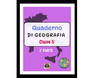 Quaderno di Geografia - Classe Quinta -2° Parte -: Riassunti manoscritti, schemi e mappe concettuali per la scuola primaria - Le Regioni dell'Italia Centrale, Meridionale e Insulare