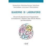 Quaderno di laboratorio. Percorsi di laboratorio per l'insegnamento di fondamenti e didattica delle attività motorie per l'età evolutiva