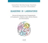 Quaderno di laboratorio. Percorsi di laboratorio per l'insegnamento di fondamenti e didattica delle attività motorie per l'età evolutiva