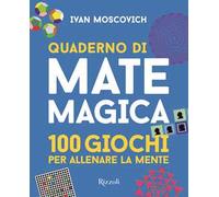 Quaderno di matemagica. 100 giochi per allenare la mente. Vol. 1