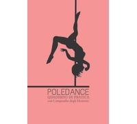 Quaderno di Pratica - Poledance: Taccuino con compendio illustrato degli elementi e figure della Poledance
