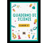 QUADERNO DI SCIENZE per la Classe 3° - Scuola primaria -: Percorso didattico illustrato per la scuola primaria: metodo scientifico, materia, il suolo, ... e mondo dei viventi (dagli animali alle api)