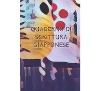 Quaderno di Scrittura giapponese: Taccuino di Calligrafia Giapponese con Carta Quadrettata per imparare a scrivere i Caratteri Kanji, Kana, Hiragana, e Katakana