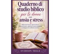 Quaderno di studio biblico per le donne con ansia e stress: Riflessioni basate sulle Scritture Trovare la pace, superare le preoccupazioni e sviluppare la resilienza emotiva
