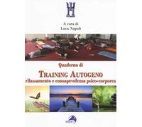 Quaderno di training autogeno. Rilassamento e consapevolezza psico-corporea