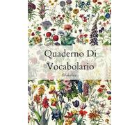 Quaderno Di Vocabolario Alfabetica: Quaderno Di Vocabolario Da Riempire Con Indice Alfabetico E Tre Sezioni | Bella Copertina Per Notebook Con Fiori Selvatici