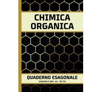 Quaderno Esagonale Chimica Organica: Esagoni Piccoli con Lato di 5 mm per Appunti di Biochimica/Per Studenti e Insegnanti di Scuola Superiore e Università/Formato A4