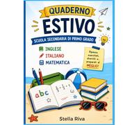 Quaderno Estivo - Italiano • Inglese • Matematica - Verso la Seconda Superiore: Ideale per studenti che beneficiano di materiali facilitati, percorsi personalizzati, BES e DSA