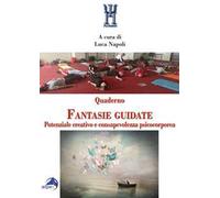 Quaderno fantasie guidate. Potenziale creativo e consapevolezza psicocorporea