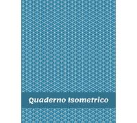 Quaderno Isometrico: Taccuino in pagine isometriche per il disegno 3D | 120 pagine 8,5 x 11 | griglia stampata con inchiostro grigio chiaro I Quaderno di carta isometrica I Fogli Triangoli Disegno