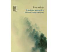 Quaderno magnetico. Dimensioni di scoperta nello yoga - Proia Francesca