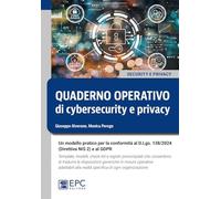 Quaderno operativo di cybersecurity e privacy. Un modello pratico per la conformità al D.Lgs. n. 138/2024 (Direttiva NIS 2) e al GDPR. Template, ... alla realtà specifica di ogni organizzazione
