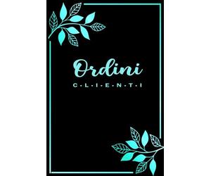 Quaderno Ordini Clienti: Registro Per la Gestione di Vendite e Pagamenti per Piccole Imprese