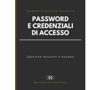 Quaderno Password e Credenziali di Accesso: Registro Offline di Sicurezza Informatica per Registrare Siti Web, App e Account Aziendali | Modulo di Gestione Accessi per Piccole Imprese e Professionisti