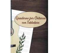 Quaderno per Chitarra con Tablature: 110 Pagine per Chitarra 7 Tablature e 5 Griglie per Accordi per Ogni Melodia
