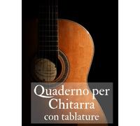 Quaderno per Chitarra con tablature: Chitarra classica, acustica, elettrica 6 Corde, 7 Tablature con Pentagrammi e 6 Griglie per Accordi per Pagina, ... di musica, studenti - Libro 104 Pagine A4
