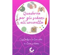 Quaderno per gli schemi all’uncinetto: Custodisci le tue idee e i tuoi schemi