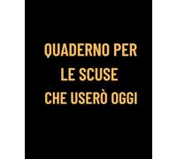Quaderno per le Scuse che Userò Oggi - Diario Ironico per Appunti Divertenti e Note Quotidiane