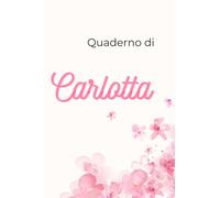 Quaderno personalizz. per Carlotta: Quaderno a righe personalizzato, Carlotta
