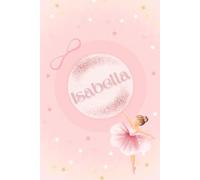 Quaderno personalizzato Isabella - Ballerina Rosa: Quaderno a righe per scuola, appunti, disegni e pensieri | Idea regalo per bambine e ragazze.