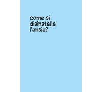 Quaderno Piccolo per Appunti - Copertina rigida Azzurra con Frase Ironica “Come si Disinstalla l’Ansia?” - Notebook Divertente 6x9 - 100 Pagine a ... per appunti, pensieri, liste o sfoghi ironici