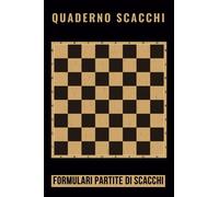 Quaderno Scacchi - Formulari Partite di Scacchi: 100 partite: Annota le tue mosse - analizza le tue strategie e Tattiche di Gioco - registro delle ... - regalo ideale per gli amanti degli scacchi