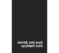 Quaderno "Sorridi non puoi ucciderli tutti": Diario Ironico per Sopravvivere con Stile: 100 Pagine a Righe | Copertina Flessibile Anti-Panico | Per ... Ironia | Taccuino Pratico per Note Resilienti