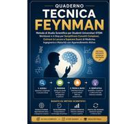 Quaderno tecnica Feynman: Workbook Guidato basato sul Metodo Feynman: Semplifica Concetti Complessi, Colma le Lacune e Supera gli Esami Universitari STEM