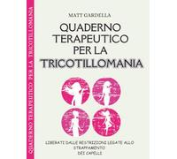 Quaderno Terapeutico per la Tricotillomania: Liberati dalle Restrizioni Legate allo Strappamento dei Capelli