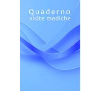 Quaderno visite mediche: Perfetto per annotare appuntamenti e visite dal dottore, sintomi, malattie, infortuni e tutto ciò che riguarda la tua salute