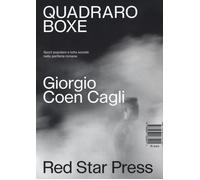 Quadraro boxe. Sport popolare e lotta sociale nella periferia romana. Ediz...