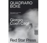 Quadraro boxe. Sport popolare e lotta sociale nella periferia romana. Ediz. illustrata